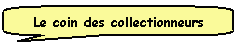 Des aides pour compl&eacute;ter vos collections