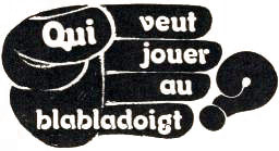 Qui veut jouer au blabadoigt