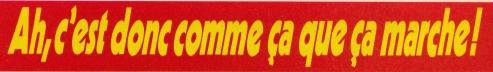 Ah, c'est donc comme a que a marche !