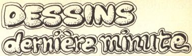 Dessins : dernire minute