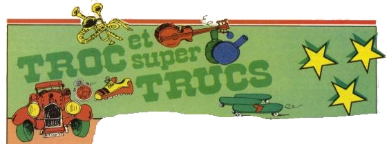 Troc et super trucs